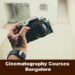 Cinematography Courses Bangalore | Cinematography colleges Bangalore