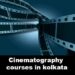 Cinematography Courses In Kolkata | Diploma In Cinematography