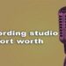 Recording studio fort worth